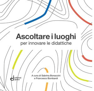 Ascoltare I Luoghi Per Innovare Le Didattiche