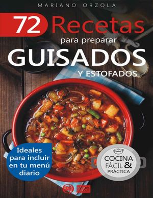 72 Recetas Para Preparar Guisados Y Estofados Ideales Para Incluir En Tu Menú Diario (Colección Cocina Fácil Práctica Nº 5)… (Mariano Orzola) (Z Library Sk, 1lib Sk, Z Lib Sk) 1