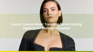 Luxury Casual Wear: Trending Denim Styling Options For Women Revealed