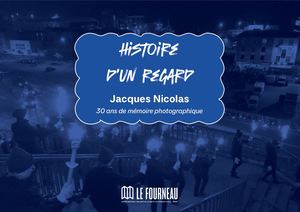 Histoire d'un regard, 30 ans de mémoire photographique - Jacques Nicolas