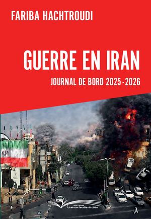 Premières Pages De Guerre En Iran Journal De Bord 2025 2026 De Fariba Hachtroudi