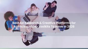 Best Ad Research & Creative Platforms for Agencies: Video Toolkits To Have In 2026