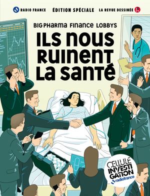 Ils nous ruinent la santé, Benoît Collombat / Cellule Investigation Radio France - La Revue dessinée