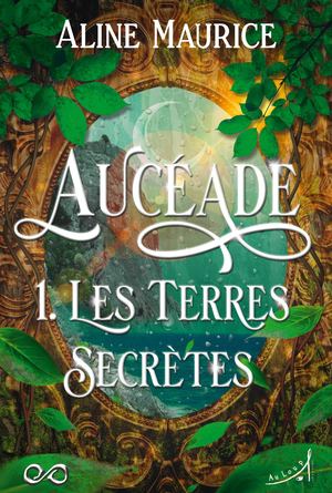 Aucéade - T1 : Les Terres Secrètes