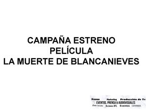 CAMPAÑA ESTRENO PELICULA LA MUERTE DE BLANCANIEVES