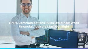 FINRA Communications Rules Explained: What Financial Advisors Must Get Right