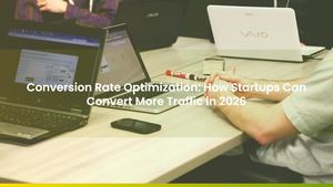 Conversion Rate Optimization: How Startups Can Convert More Traffic in 2026