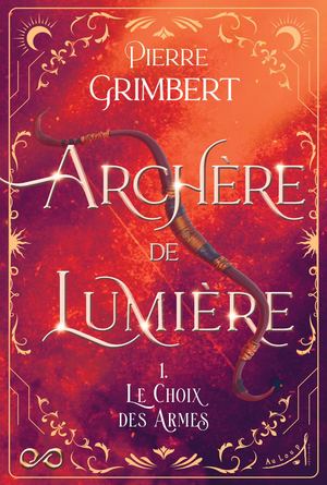 Archère de Lumière T1 Le Choix des Armes