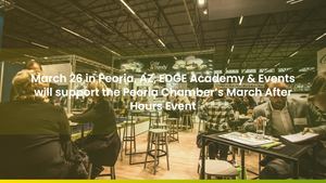 EDGE Academy & Events to Service Peoria Chamber of Commerce March After Hours Event