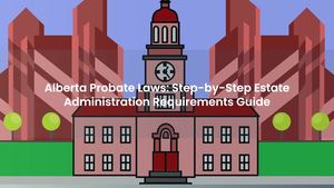 Alberta Probate Laws: Step-by-Step Estate Administration Requirements Guide