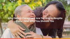 Why Family Caregivers Are Turning to Respite Care—And Why You Should Too