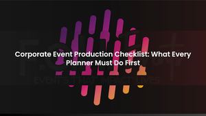Corporate Event Production Checklist: What Every Planner Must Do First