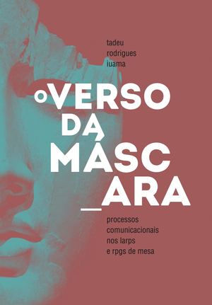 O Verso da Máscara: Processos Comunicacionais nos larps e RPGs de mesa