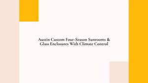 Austin Custom Four-Season Sunrooms & Glass Enclosures With Climate Control