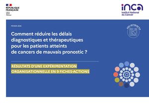 Comment réduire les délais diagnostiques et thérapeutiques pour les patients atteints de cancers de mauvais pronostic ?