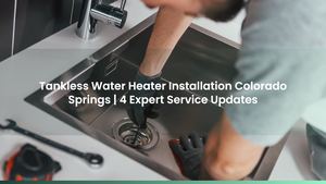 Tankless Water Heater Installation Colorado Springs | 4 Expert Service Updates