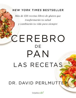 Cerebro De Pan, Las Recetas Más De 150 Recetas Libres De Gluten Que Transformarán Tu Salud Y Cambiarán Tu Vida Para Siempre (David Perlmutter) (Z Library Sk, 1lib Sk, Z Lib Sk)