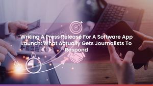 Writing A Press Release For A Software App Launch: What Actually Gets Journalists To Respond