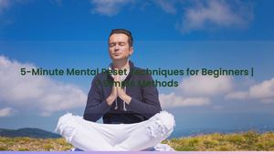 5-Minute Mental Reset Techniques for Beginners | 7 Simple Methods