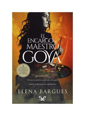 El Encargo Del Maestro Goya - Elena Bargues