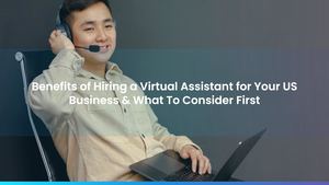 Benefits of Hiring a Virtual Assistant for Your US Business & What To Consider First