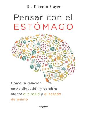 Pensar Con El Estómago. Dr. Emeran Mayer