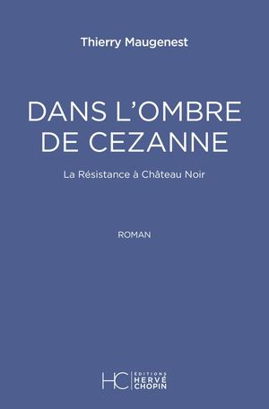 DANS L'OMBRE DE CEZANNE - THIERRY MAUGENEST