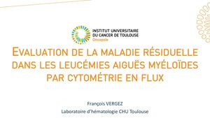 RR LAM Ouest 2026 : Evaluation De La Maladie Résiduelle Dans Les Leucémies Aiguës Myéloïdes Par Cytométrie En Flux Dr Vergez Francois