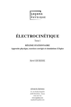 Extrait 2278 Électrocinétique. Tome 1. Régime stationnaire. Approche physique, exercices corrigés et simulations LTspice