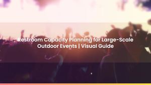 Restroom Capacity Planning for Large-Scale Outdoor Events | Visual Guide