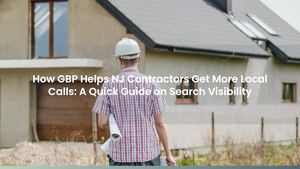 How GBP Helps NJ Contractors Get More Local Calls: A Quick Guide on Search Visibility