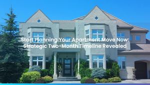 Start Planning Your Apartment Move Now: Strategic Two-Month Timeline Revealed