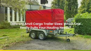 Different Anvil Cargo Trailer Sizes: Which One Really Suits Your Hauling Needs?