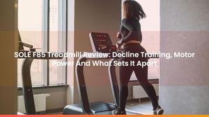 SOLE F85 Treadmill Review: Decline Training, Motor Power And What Sets It Apart
