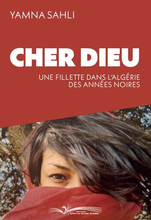Premières Pages De Cher Dieu Une Fillette Dans L'algérie Des Années Noires De Yamna Sahli