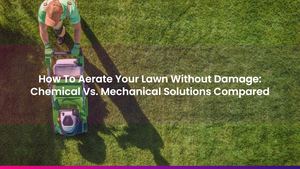 How To Aerate Your Lawn Without Damage: Chemical Vs. Mechanical Solutions Compared