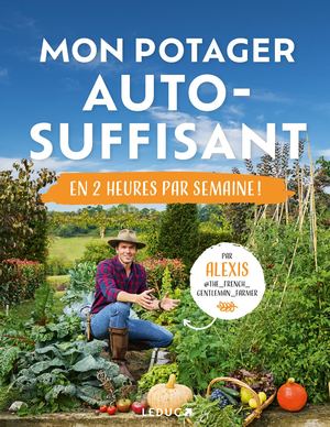 Mon potager autosuffisant en 2 heures par semaine de Alexis Surre