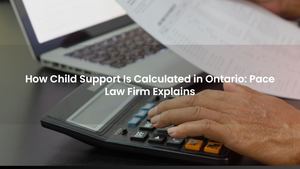 How Child Support Is Calculated in Ontario: Pace Law Firm Explains