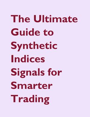 The Ultimate Guide To Synthetic Indices Signals For Smarter Trading