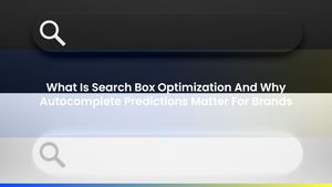 What Is Search Box Optimization And Why Autocomplete Predictions Matter For Brands