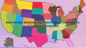 Best Routes Between San Francisco & Los Angeles: 3 Options Compared