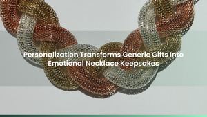 Personalization Transforms Generic Gifts Into Emotional Necklace Keepsakes