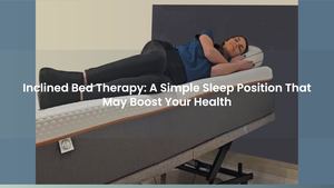 Inclined Bed Therapy: A Simple Sleep Position That May Boost Your Health