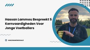 Hassan Lammou Bespreekt 5 Kernvaardigheden Voor Jonge Voetballers