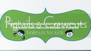 Pigtails & Crewcuts East Memphis Publishes New Boys and Girls Haircuts Guides for Parents