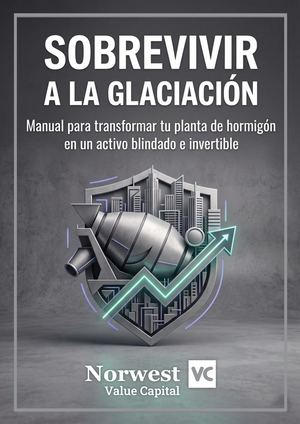 SOBREVIVIR A LA GLACIACIÓN - Manual para Covertir tu Planta de Hormigón en un Activo Blindado e Invertible