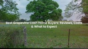 Best Grapevine Cash Home Buyers: Reviews, Costs & What to Expect
