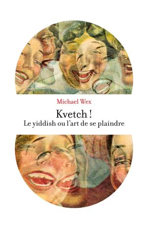 Kvetch !, de Michael Wex - extrait