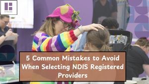 5 Common Mistakes To Avoid When Selecting Ndis Registered Providers