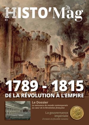 Histo’Mag #3 : La Révolution française et l’Empire, débuts d’un XIXe siècle révolutionnaire